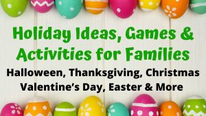Fun things to do at holidays with kids for Halloween, Thanksgiving, Christmas, Valentine's Day, Easter and more. Be ready witht the best holiday ideas, games and activities to entertain the whole family.